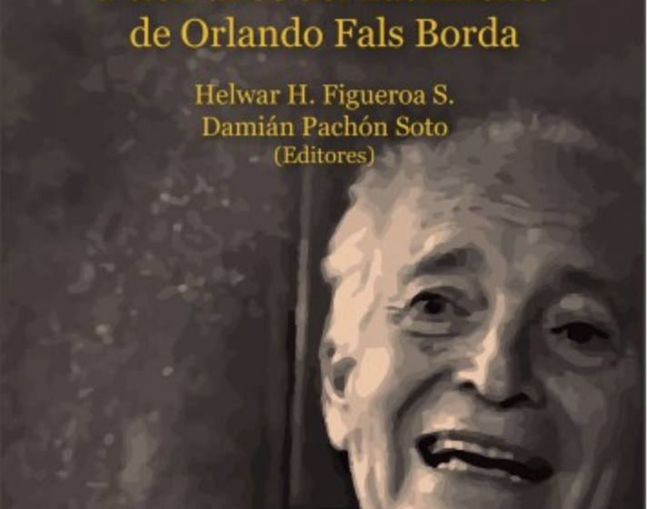 Utopía, epistemología y política: a cien años del nacimiento de Orlando Fals Borda