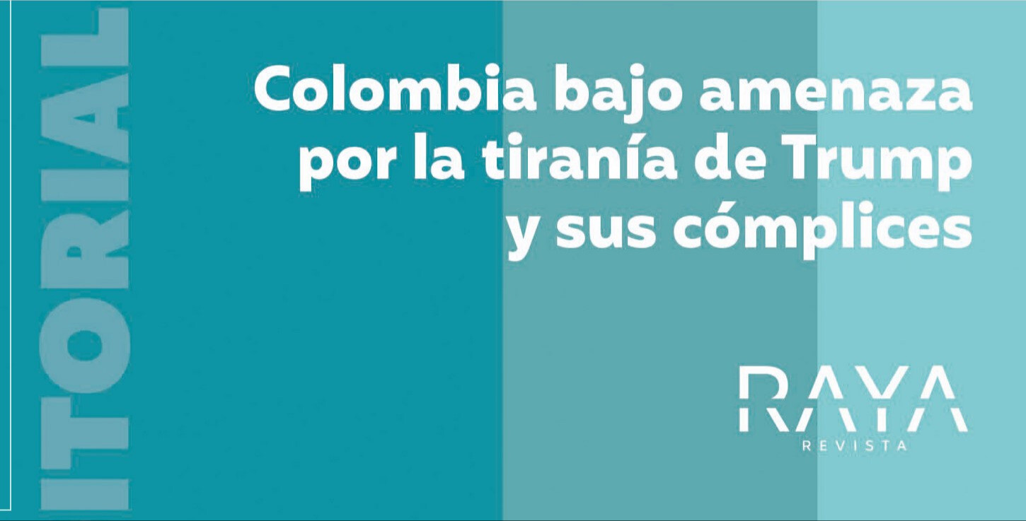 Colombia bajo amenaza por la tiranía de Trump y sus cómplices